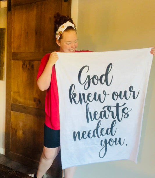 God Knew Our Hearts Needed You Blanket